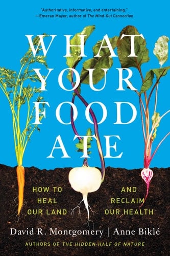What Your Food Ate How to Restore Our Land and Reclaim Our Health