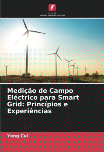 Medição de Campo Eléctrico para Smart Grid: Princípios e Experiências (Portuguese Edition)