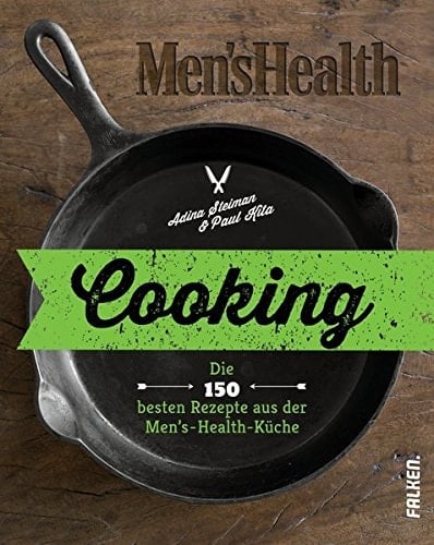 Cooking die 150 besten Rezepte aus der Men's-Health-Küche