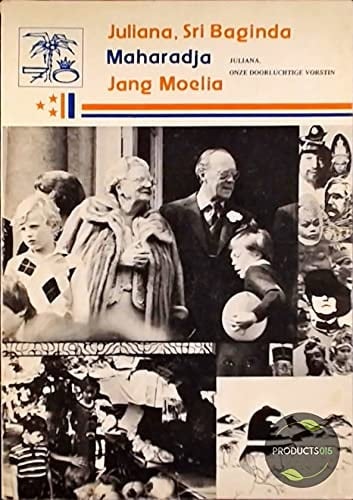 Juliana, Sri Baginda Maharadja Jang Moelia (Juliana, onze Doorluchtige Vorstin) met verhalen, verslagen, gedichten, foto's en tekeningen van Oud-Indischgasten, "die iets Indisch in Nederland doen" : herdenkingsboek