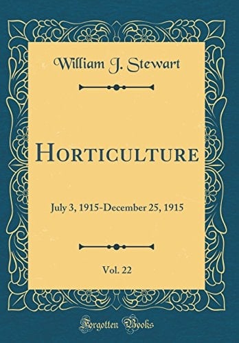 Horticulture, Vol. 22 July 3, 1915-December 25, 1915 (Classic Reprint)