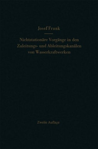 Nichtstationäre Vorgänge in den Zuleitungs- und Ableitungskanälen von Wasserkraftwerken: Translationswellen in offenen Kanälen, Wasserschlösser an Druckstollen (German Edition)