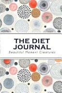 The Diet Journal Beautiful Circle - Beautiful Moment Creatures : Diet Journal and Fitness Journal and Food Diary : (BMI Checking Chart) - Pocket Size