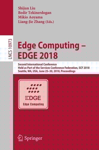 Edge Computing – EDGE 2018 Second International Conference, Held as Part of the Services Conference Federation, SCF 2018, Seattle, WA, USA, June 25-30, 2018, Proceedings