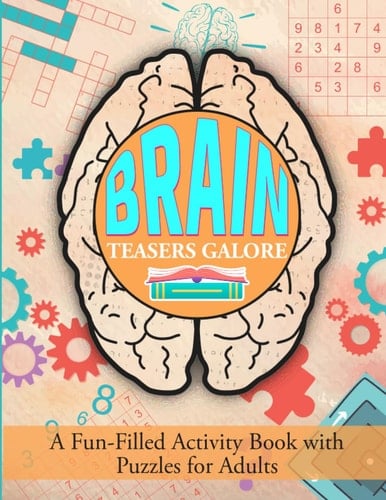 Brain Teasers Galore: A fun filled activity book with puzzles for adults