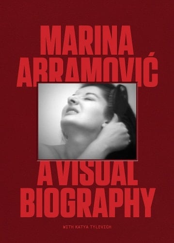 Marina Abramovic A Visual Biography