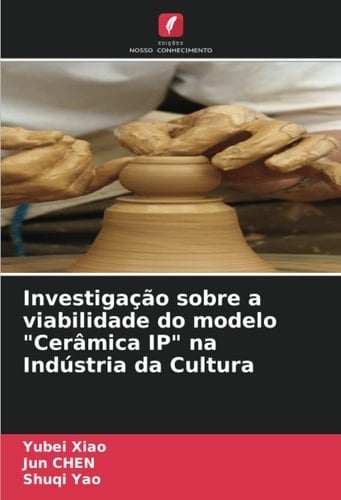 Investigação sobre a viabilidade do modelo "Cerâmica IP" na Indústria da Cultura (Portuguese Edition)