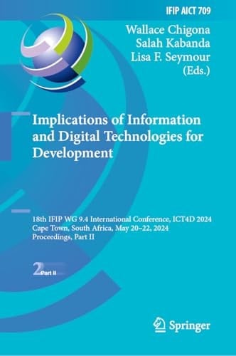 Implications of Information and Digital Technologies for Development 18th IFIP WG 9.4 International Conference, ICT4D 2024, Cape Town, South Africa, May 20–22, 2024, Proceedings, Part II