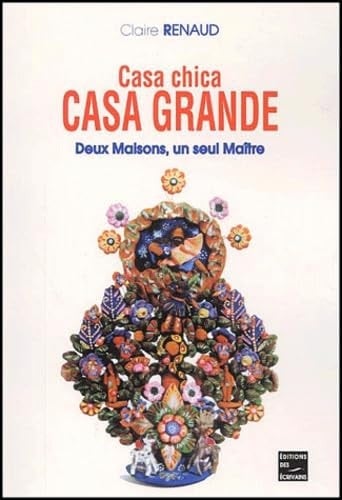 Casa chica, Casa grande Deux Maisons, un seul Maître