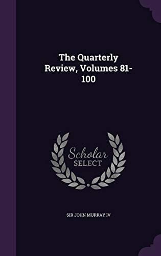 The Quarterly Review, Volumes 81-100