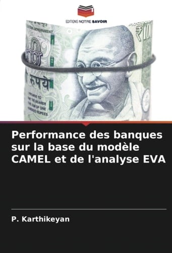 Performance des banques sur la base du modèle CAMEL et de l'analyse EVA (French Edition)