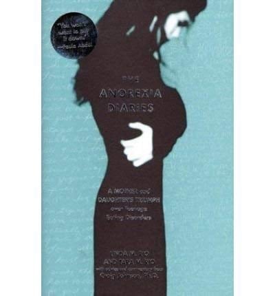 The Anorexia Diaries A Mother and Daughter's Triumph Over Teenage Eating Disorders