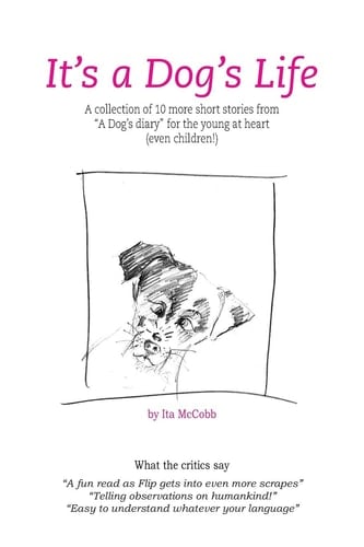 It's a Dog's Life 10 More Short Stories from a Dog's Diary for the Young at Heart (Even Children)