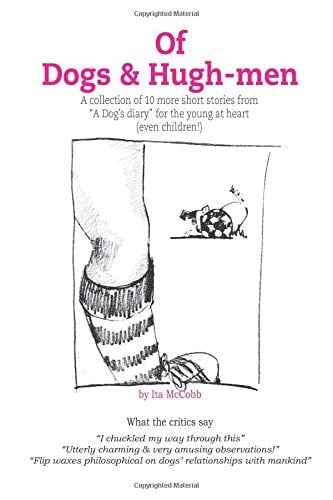 Of Dogs & Hugh-men: 10 more short stories from “A dog’s diary” for the young at heart (even children!)