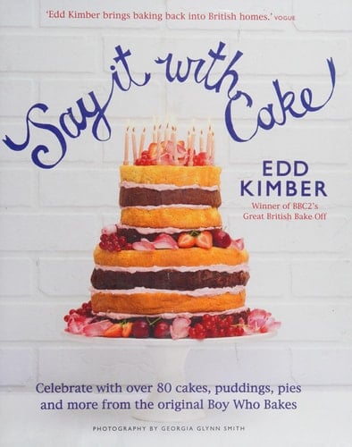 Say it with Cake Over 80 Show Stoppers from the Boy who Bakes