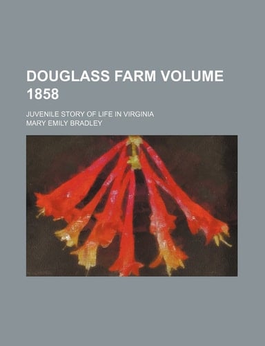 Douglass Farm Volume 1858; Juvenile Story of Life in Virginia