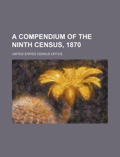 A compendium of the ninth census, 1870