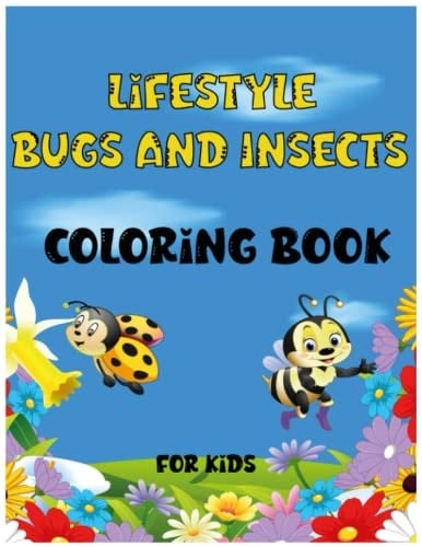 Lifestyle Bugs and Insects Coloring Book for Kids: Productivity pages for children, pictures and drawings of insects and colored insects, insect backyard activity book for boys and girls