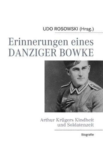 Erinnerungen eines DANZIGER BOWKE Arthur Krügers Kindheit und Soldatenzeit