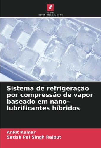 Sistema de refrigeração por compressão de vapor baseado em nano-lubrificantes híbridos (Portuguese Edition)