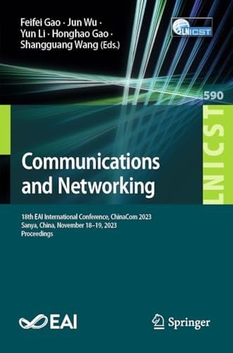 Communications and Networking 18th EAI International Conference, ChinaCom 2023, Sanya, China, November 18–19, 2023, Proceedings