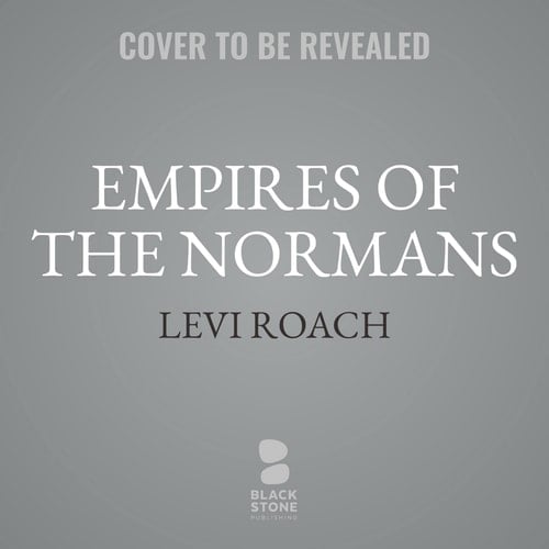 Empires of the Normans: Conquerors of Europe