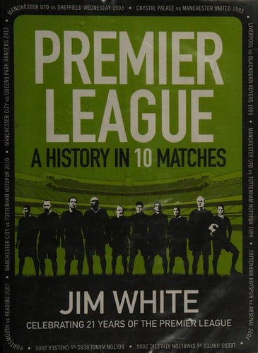 Premier League A History in 10 Matches