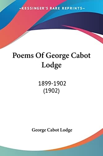 Poems Of George Cabot Lodge: 1899-1902 (1902)