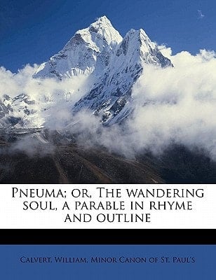 Pneuma; or, The wandering soul, a parable in rhyme and outline