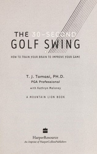 The 30-Second Golf Swing How to Train Your Brain to Improve Your Game