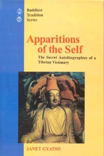 Apparitions of the Self The Secret Autobiographies of a Tibetan Visionary