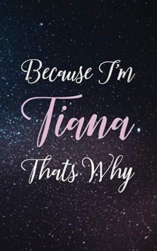 Because I'm Tiana Thats Why Personalized Name Lined Writing Journal - 150 Pages, 5X8