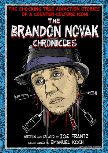 The Brandon Novak Chronicles The Shocking True Addiction Stories of a Counter-Culture Icon