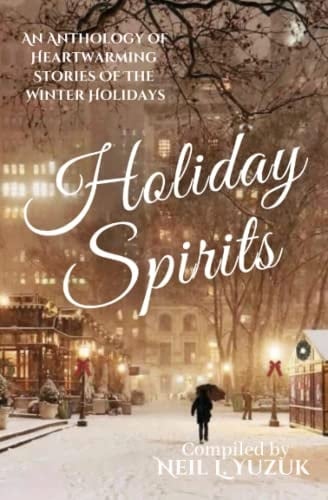 Holiday Spirits: An Anthology of Winter Holiday Stories As Told by an International Group of Writers