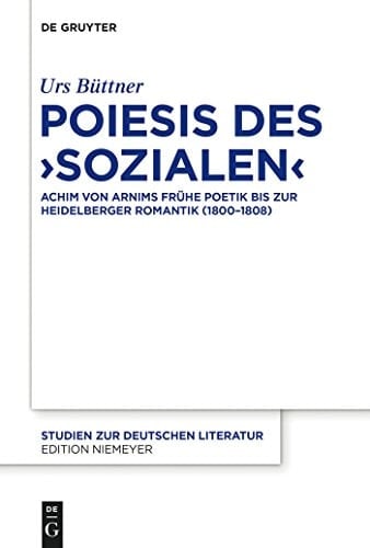 Poiesis des 'Sozialen' Achim von Arnims frühe Poetik bis zur Heidelberger Romantik (1800-1808)