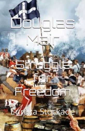 Struggle for Freedom: Eureka Stockade