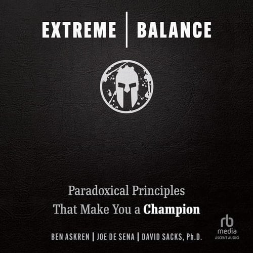 Extreme Balance: Paradoxical Principles That Make You a Champion