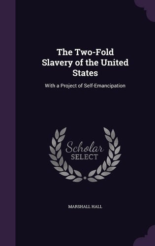 The Two-Fold Slavery of the United States With a Project of Self-Emancipation