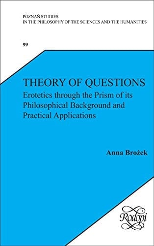 Theory of Questions Erotetics Through the Prism of Its Philosophical Background and Practical Applications