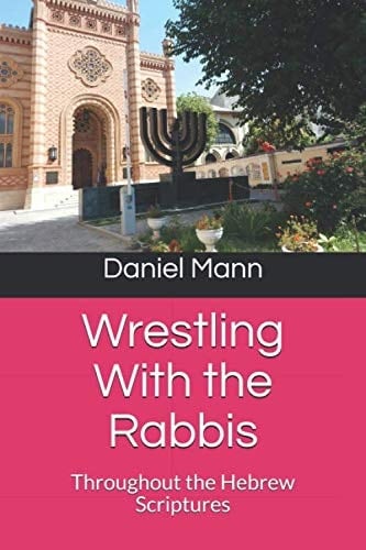 Wrestling With the Rabbis Throughout the Hebrew Scriptures