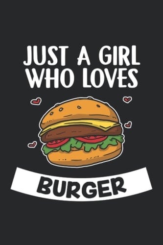 Just A Girl Who Loves Burger: 6x9" Lined Notebook, Paperback, Diary And Journal Book For Women And Girls - A Cute And Funny Gift For Any Burger Lover, Friends Or Family