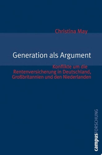 Generation als Argument Konflikte um die Rentenversicherung in Deutschland, Großbritannien und den Niederlanden