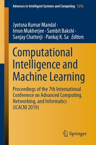 Computational Intelligence and Machine Learning Proceedings of the 7th International Conference on Advanced Computing, Networking, and Informatics (ICACNI 2019)