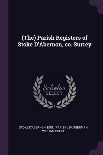 (The) Parish Registers of Stoke D'Abernon, Co. Surrey