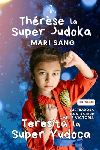THÉRÈSE LA SUPER JUDOKA. Histoire Bilingue. Une fille qui découvre des super pouvoirs grâce au sport.: TERESITA LA SUPER YUDOCA. Cuento Bilingüe. Una ... reales. Cuentos para niños.) (French Edition)