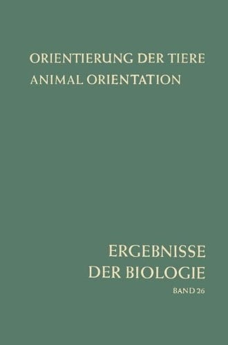 Orientierung der Tiere / Animal Orientation: Symposium in Garmisch-Partenkirchen 17.–21. 9. 1962 (Ergebnisse der Biologie Advances in Biology) (English, German and French Edition)