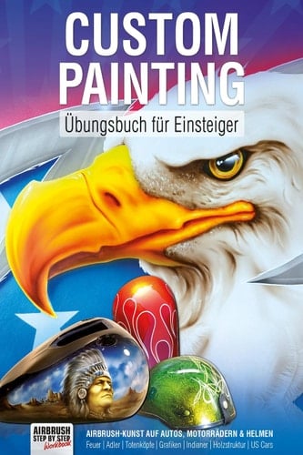 Custom Painting Übungsbuch für Einsteiger Airbrush-Kunst auf Autos, Motorrädern und Helmen