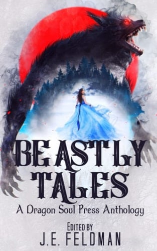 Beastly Tales: A Dragon Soul Press Anthology