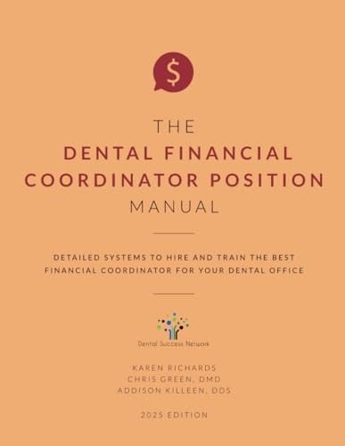 The Dental Financial Coordinator Position Manual: Detailed Systems to Hire and Train the Best Financial Coordinator for your Dental Office