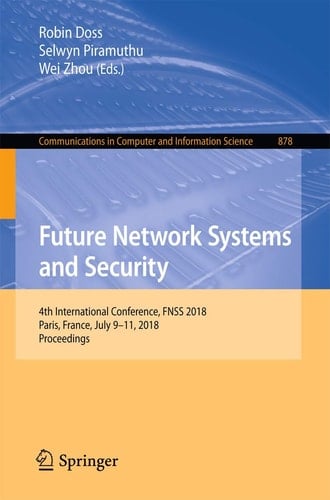 Future Network Systems and Security 4th International Conference, FNSS 2018, Paris, France, July 9–11, 2018, Proceedings